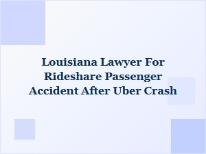 Louisiana Lawyer for Rideshare Passenger Accident After Uber Crash