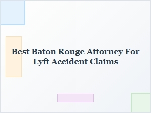 Best Baton Rouge Attorney for Lyft Passenger Injury Claims