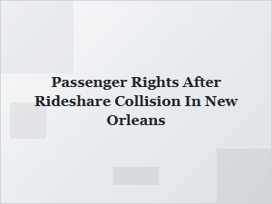 Understanding Your Rights After a Rideshare Collision in New Orleans