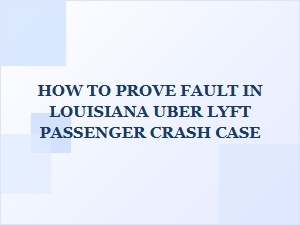 Proving Fault in a Louisiana Uber or Lyft Passenger Crash