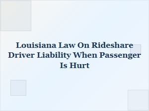 Louisiana Law on Rideshare Driver Liability for Injured Passengers