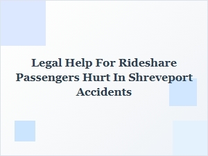Legal Help for Rideshare Passengers Hurt in Shreveport Accidents