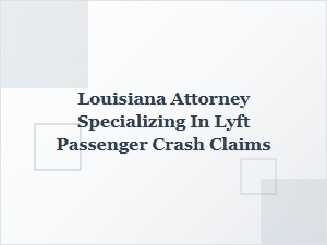 Louisiana Attorney for Lyft Passenger Crash Claims